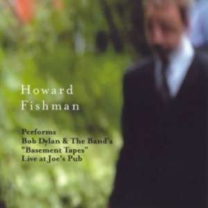 Cover for album Howard Fishman - Bob Dylan & the Band's "Basement Tapes", Live at Joe’s Pub